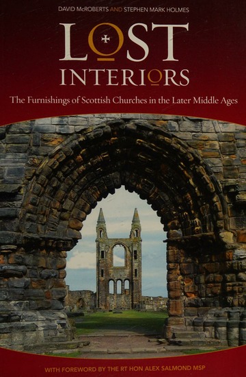 Lost Interiors: The Furnishings of Scottish Churches in the Later Middle Ages (Paperback)