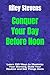 Conquer Your Day Before Noon: Learn 100 Ways to Maximize Your Morning, Build Your Routine and Get Things Done