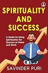 Spirituality and Success ǀ A guide to using spirituality for success at home and work Spirituality and Success ǀ A guide to using spirituality for success at home and work