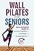 Wall Pilates for Seniors by Rachel Haduch