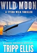 Wild Moon: A Coastal Caribbean Adventure (Tyson Wild Thriller Book 67)
