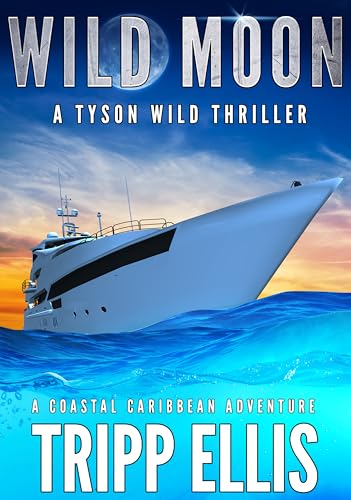 Wild Moon: A Coastal Caribbean Adventure (Tyson Wild Thriller Book 67)