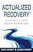 Actualized Recovery®: It's ...