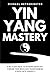 Yin Yang Mastery by Michael Hetherington