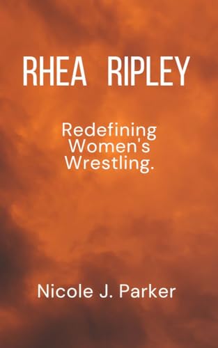 Rhea Ripley: Redefining Women's Wrestling (Kindle Edition)