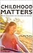 CHILDHOOD MATTERS: How We A...