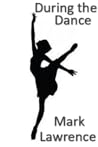 During the Dance by Mark  Lawrence
