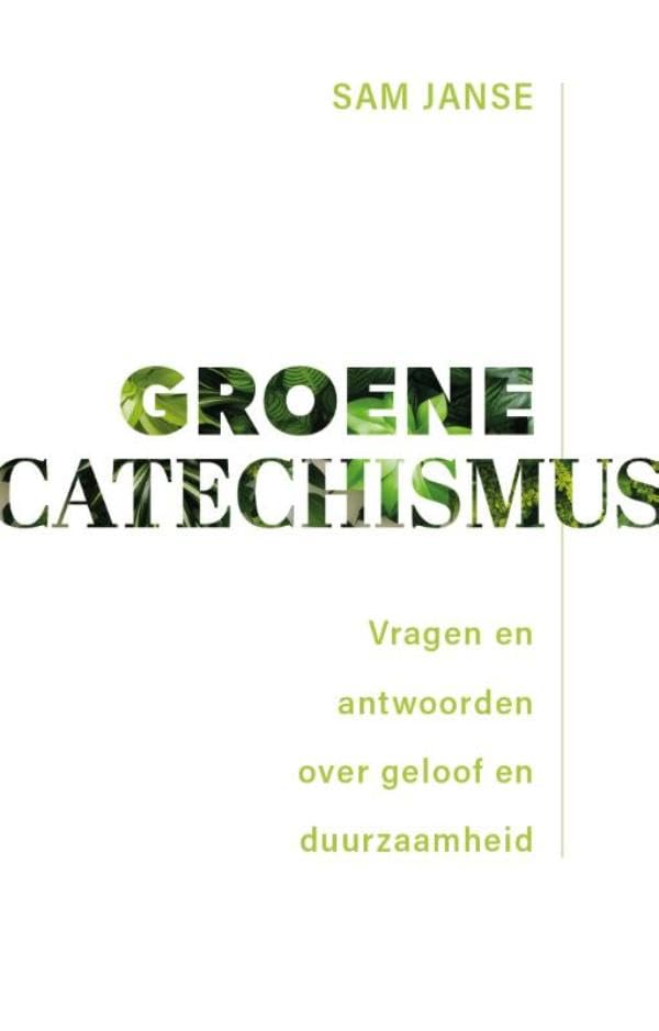 Groene catechismus: Vragen en antwoorden over geloof en duurzaamheid (Dutch Edition)
