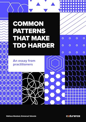 Common Patterns that make TDD harder: An essay from practitioners (Kindle Edition)