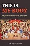 This Is My Body: The Rite of the Liturgy Explained