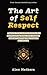 The Art of Self Respect by Alex Mathers The Art of Self Respect by Alex Mathers