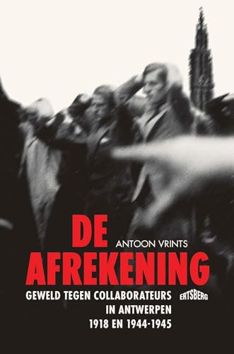 De afrekening: Geweld tegen collaborateurs in Antwerpen. 1918-1945 (Dutch Edition)