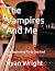 The Vampires And Me: The Be...