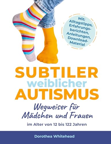 Subtiler weiblicher Autismus: Wegweiser für Mädchen und Frauen im Alter von 12 bis 122 Jahren (German Edition)