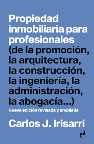 PROPIEDAD INMOBILIARIA PARA PROFESIONALES: (de la promoción, la arquitectura, la construcción, la ingeniería, la administración, la abogacía...)