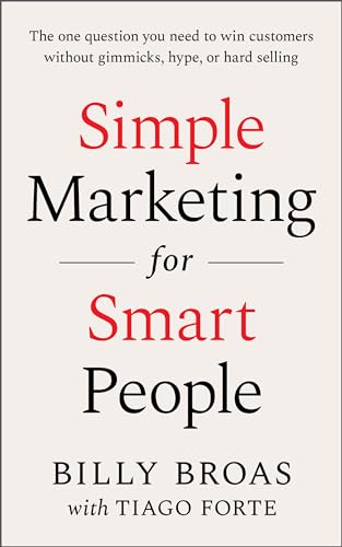 Simple Marketing For Smart People: The One Question You Need to Win Customers without Gimmicks, Hype, or Hard Selling (Kindle Edition)