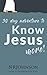 30 Day Adventure to Know Jesus More by Nrjohnson