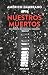 Nuestros muertos: Una historia de violencia y represión (Spanish Edition)