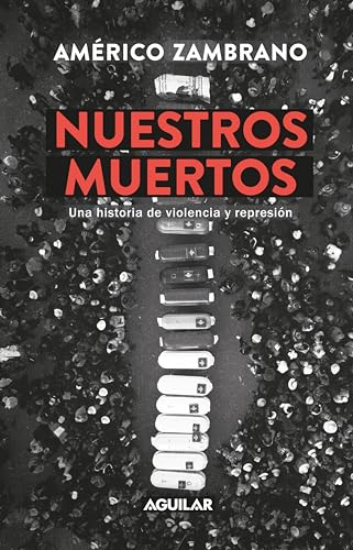 Nuestros muertos: Una historia de violencia y represión (Spanish Edition)