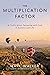 The Multiplication Factor: 16 Truths About Partnering with God in Business and Life