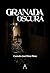 Granada oscura : segunda edición revisada (Andalucía negra nº 1) (Spanish Edition)