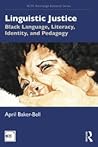 Linguistic Justice: Black Language, Literacy, Identity, and Pedagogy Linguistic Justice: Black Language, Literacy, Identity, and Pedagogy