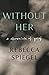 Without Her: A Chronicle of...