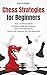 Chess Strategies for Beginners: Rock a Solid Foundation (PrimalChess: Chess for Beginners Book 1)