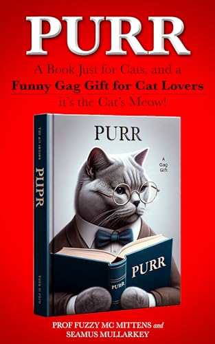 Purr: A Book Just for Cats, and a Funny Gag Gift for Cat Lovers – it’s the Cat’s Meow! (Funny Gag Gifts for Cat Lovers 1)