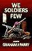 WE SOLDIERS FEW by Graham Parry