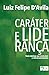 CARÁTER E LIDERANÇA by Luiz Felipe D'Avila