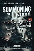Summoning the Demon: A.I., Aliens, and the Antichrist