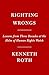 Righting Wrongs: Three Decades on the Front Lines Battling Abusive Governments