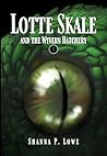 Lotte Skale and the Wyvern Hatchery by Shanna P. Lowe