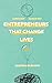 Entrepreneurs That Change Lives: And How to be One