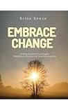 EMBRACE CHANGE: Finding Yourself in Love Again, Mindfulness Practices for New Relationships