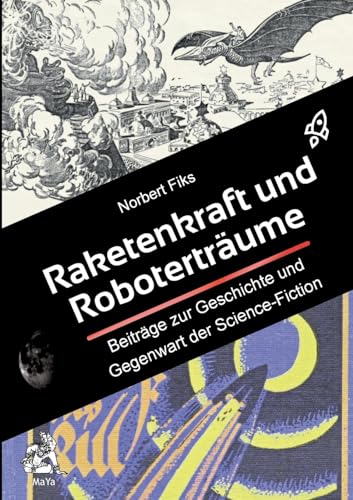 Raketenkraft und Roboterträume: Beiträge zur Geschichte und Gegenwart der Science-Fiction (German Edition)