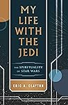 My Life with the Jedi: The Spirituality of Star Wars Book cover for My Life with the Jedi: The Spirituality of Star Wars