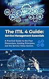 The ITIL 4 Guide:...