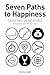 Seven Paths to Happiness (a...