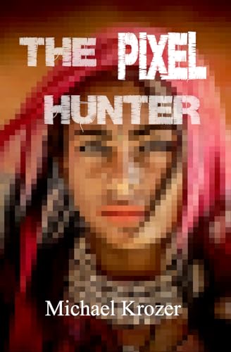 The Pixel Hunter (Kindle Edition)