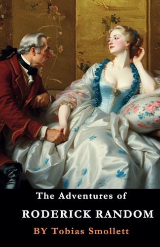 The Adventures of Roderick Random: The Original 1748 English Literary Timeless