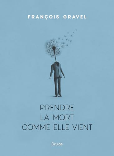 Prendre la mort comme elle vient (French Edition)