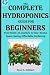 The Complete Hydroponics Guide For Beginners by Ryan Robidart
