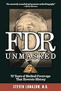 FDR Unmasked: 73 Years of Medical Cover-ups That Rewrote History