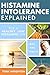 Histamine Intolerance Explained: 12 Steps To Building a Healthy Low Histamine Lifestyle, featuring the best low histamine supplements and low histamine diet (The Histamine Intolerance Series Book 1)