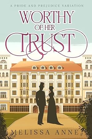 Worthy of Her Trust: A Pride and Prejudice Variation (Kindle Edition)