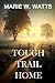 Tough Trail Home by Marie W. Watts Tough Trail Home by Marie W. Watts