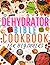 Dehydrator Bible Cookbook f...