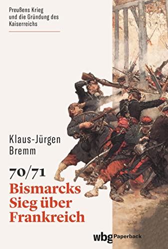 70/71: Bismarcks Sieg über Frankreich (German Edition)